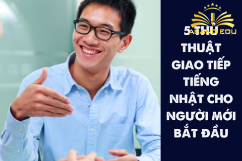 5 thủ thuật giao tiếp tiếng Nhật cho người mới bắt đầu